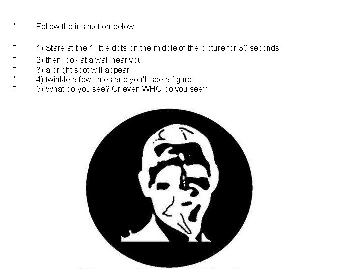 * Follow the instruction below. * 1) Stare at the 4 little dots on