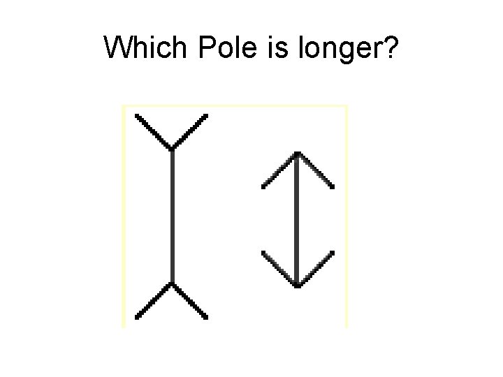 Which Pole is longer? 
