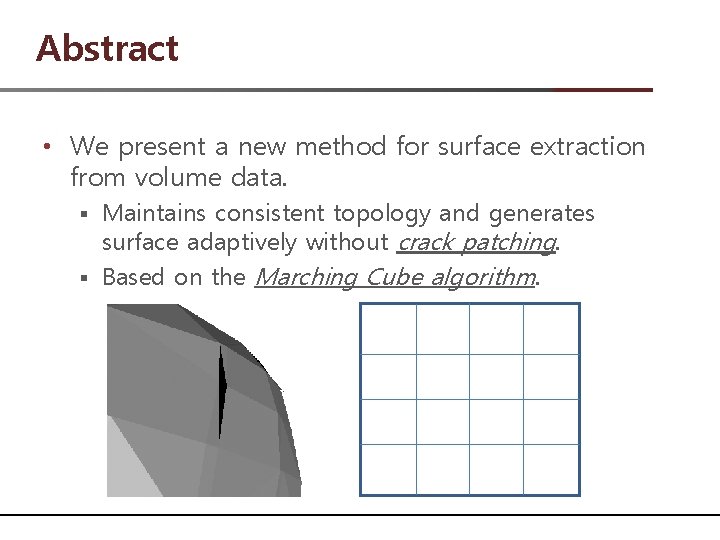 Abstract • We present a new method for surface extraction from volume data. Maintains