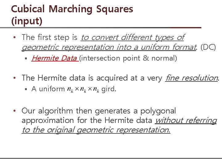 Cubical Marching Squares (input) • The first step is to convert different types of