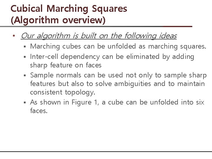 Cubical Marching Squares (Algorithm overview) • Our algorithm is built on the following ideas