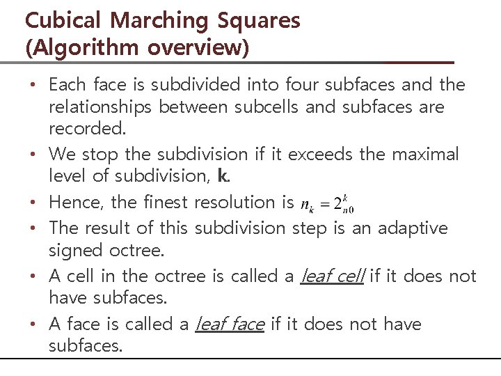Cubical Marching Squares (Algorithm overview) • Each face is subdivided into four subfaces and
