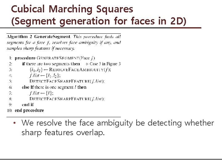 Cubical Marching Squares (Segment generation for faces in 2 D) • We resolve the