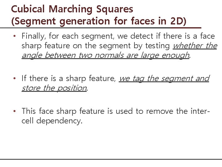 Cubical Marching Squares (Segment generation for faces in 2 D) • Finally, for each