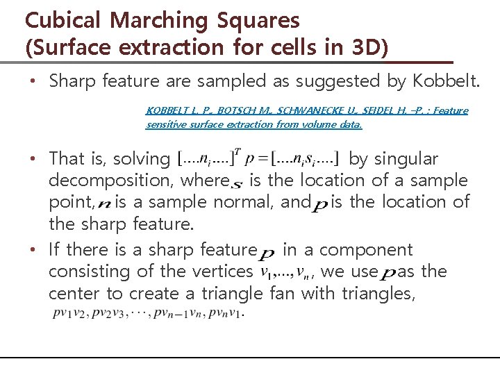 Cubical Marching Squares (Surface extraction for cells in 3 D) • Sharp feature are
