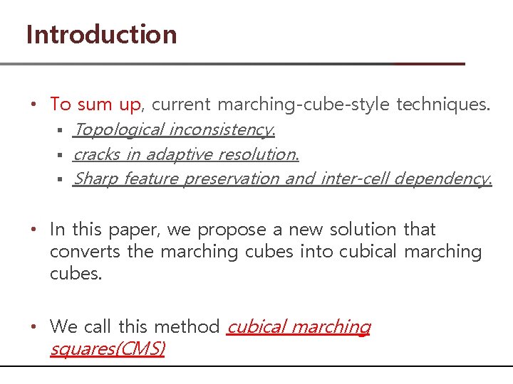 Introduction • To sum up, current marching-cube-style techniques. § Topological inconsistency. § cracks in