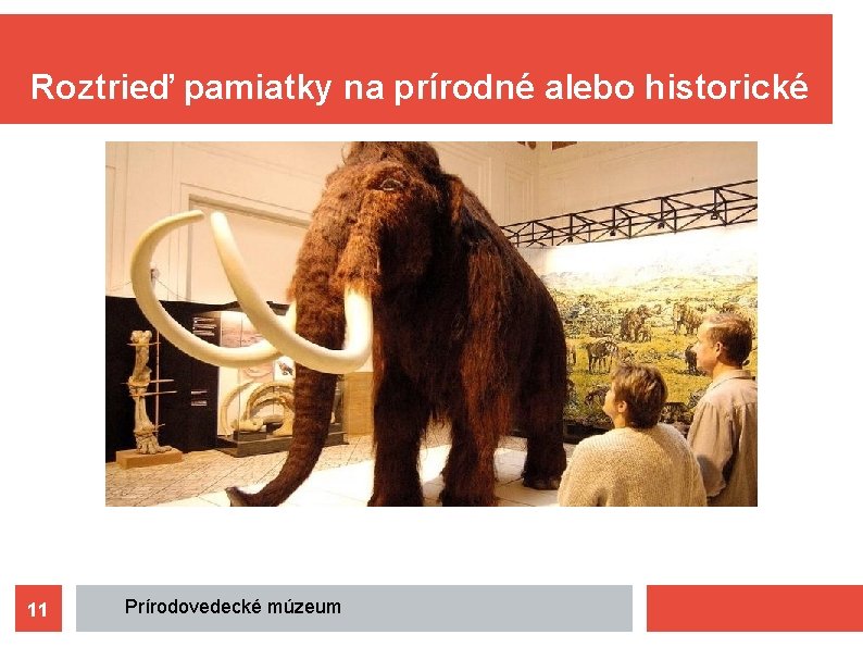 Roztrieď pamiatky na prírodné alebo historické 11 Prírodovedecké múzeum 