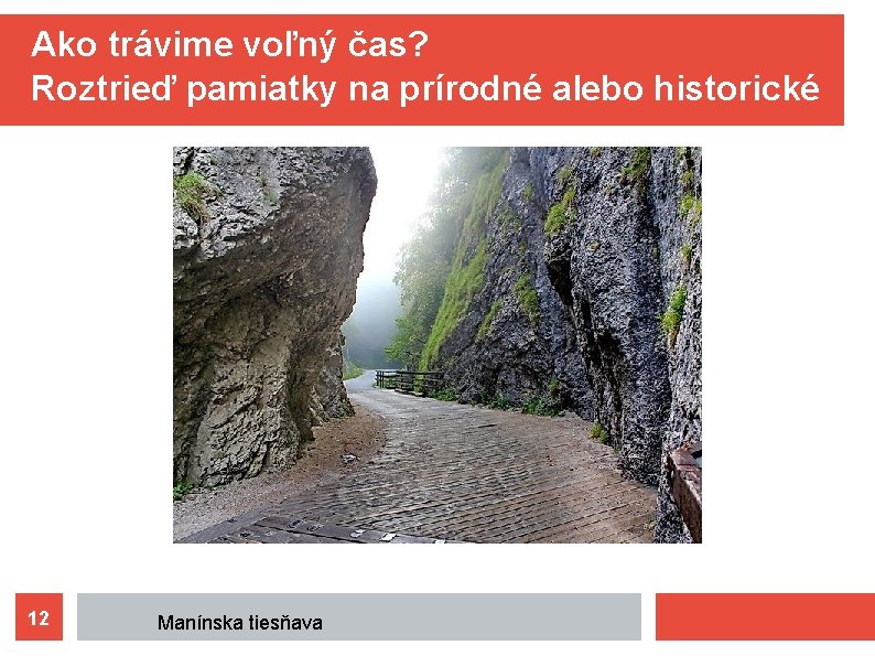 Ako trávime voľný čas? Roztrieď pamiatky na prírodné alebo historické 12 Manínska tiesňava 