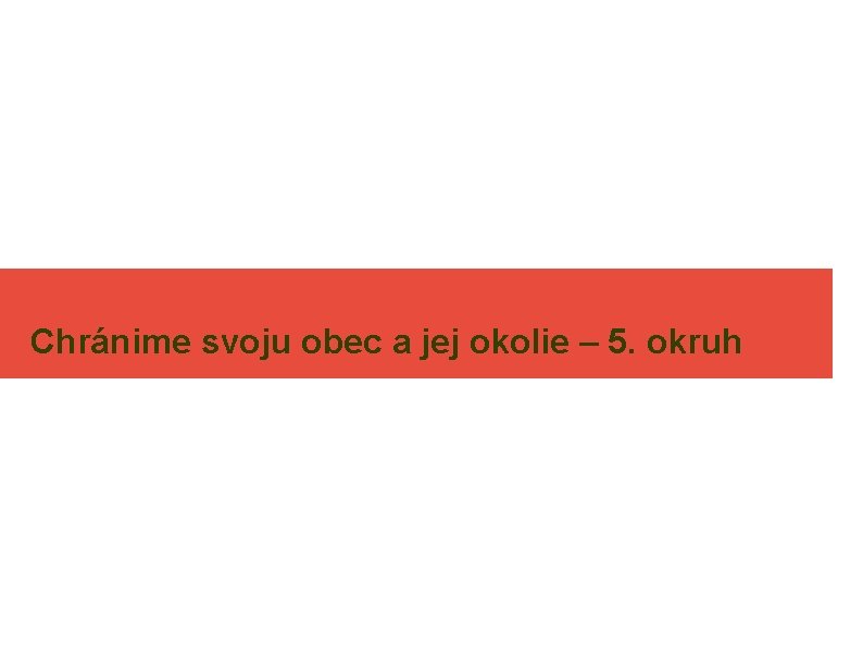 Chránime svoju obec a jej okolie – 5. okruh 