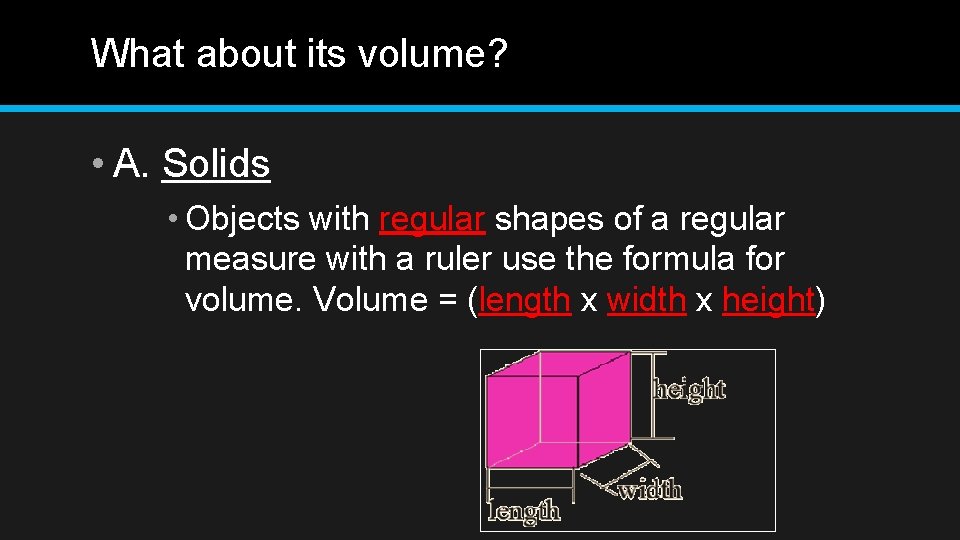 What about its volume? • A. Solids • Objects with regular shapes of a