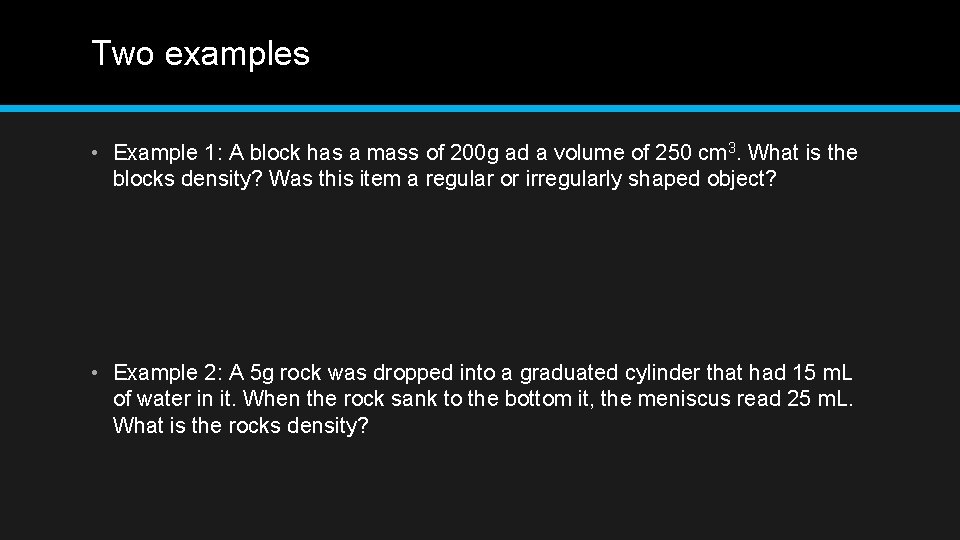 Two examples • Example 1: A block has a mass of 200 g ad