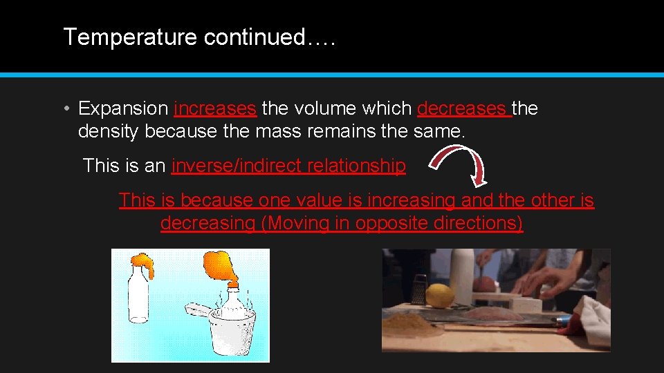 Temperature continued…. • Expansion increases the volume which decreases the density because the mass