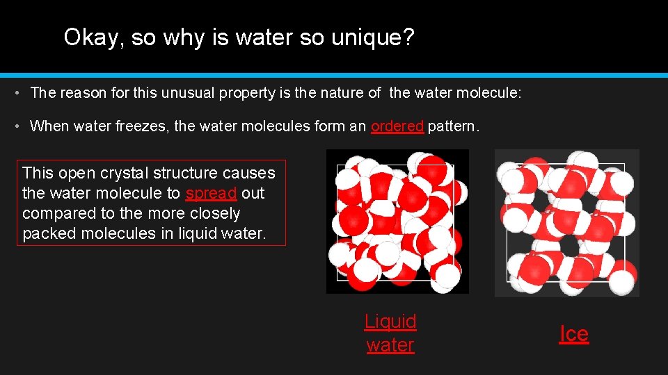 Okay, so why is water so unique? • The reason for this unusual property
