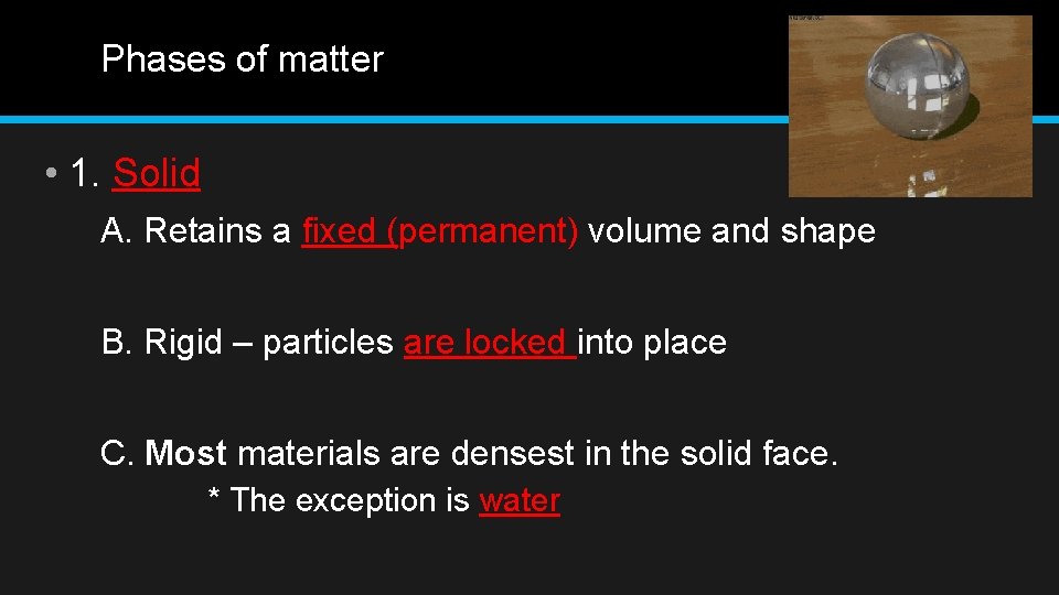 Phases of matter • 1. Solid A. Retains a fixed (permanent) volume and shape