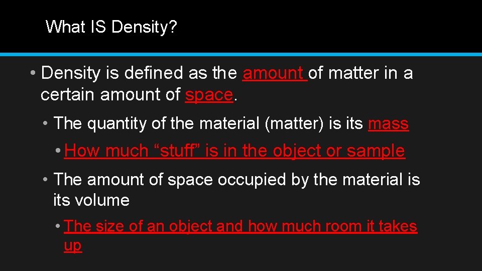 What IS Density? • Density is defined as the amount of matter in a
