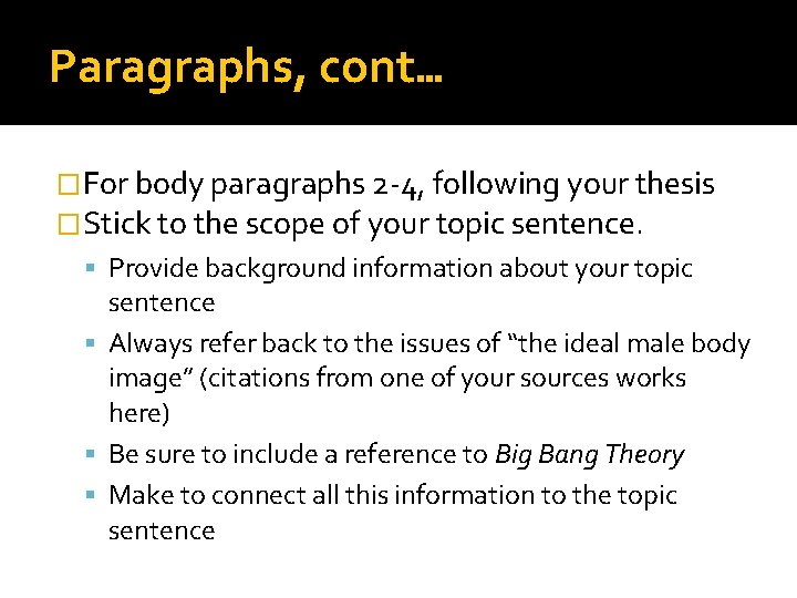 Paragraphs, cont… �For body paragraphs 2 -4, following your thesis �Stick to the scope