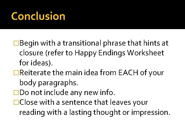 Conclusion �Begin with a transitional phrase that hints at closure (refer to Happy Endings