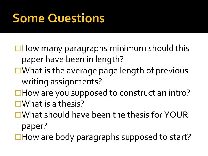 Some Questions �How many paragraphs minimum should this paper have been in length? �What
