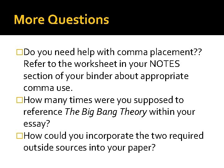 More Questions �Do you need help with comma placement? ? Refer to the worksheet