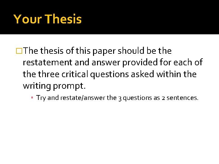 Your Thesis �The thesis of this paper should be the restatement and answer provided