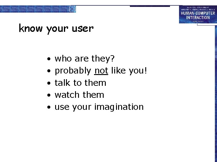 know your user • • • who are they? probably not like you! talk