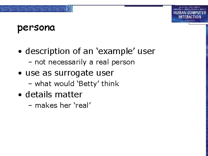 persona • description of an ‘example’ user – not necessarily a real person • persona • description of an ‘example’ user – not necessarily a real person •