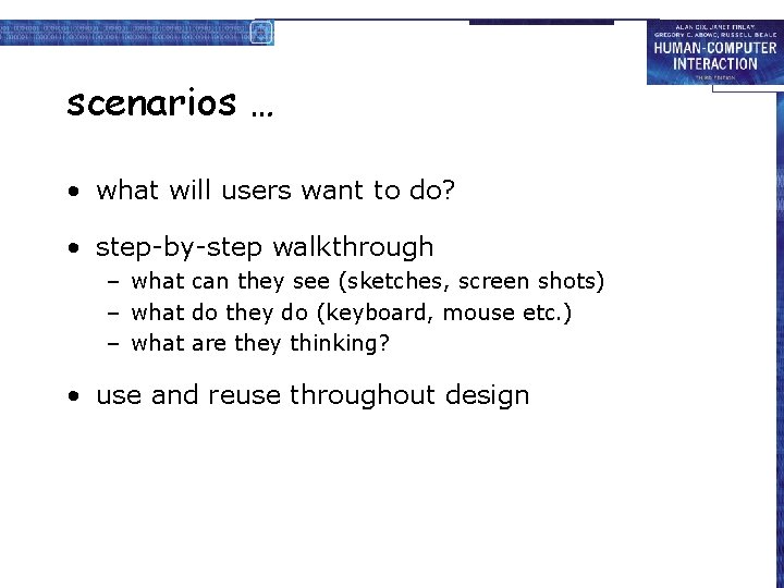 scenarios … • what will users want to do? • step-by-step walkthrough – what