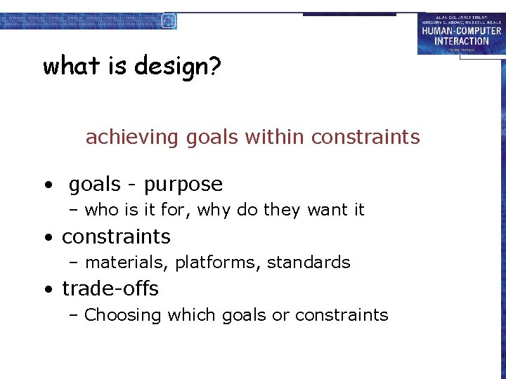 what is design? achieving goals within constraints • goals - purpose – who is