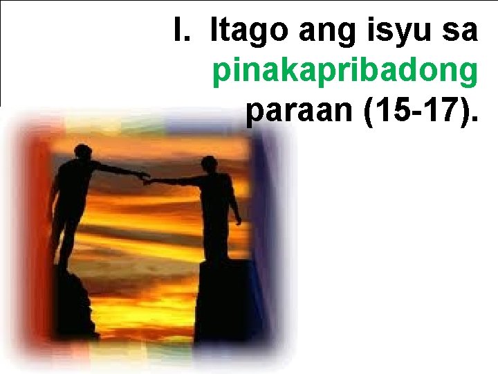 I. Itago ang isyu sa pinakapribadong paraan (15 -17). The Point of Verses 15