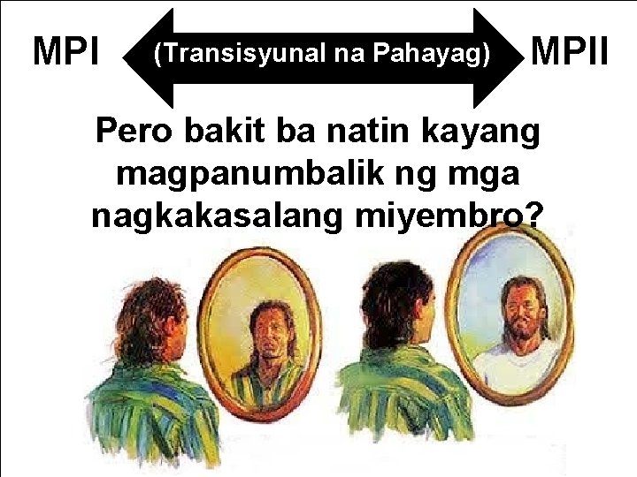 MPI (Transisyunal na Pahayag) MPII Pero bakit ba natin kayang magpanumbalik ng mga nagkakasalang