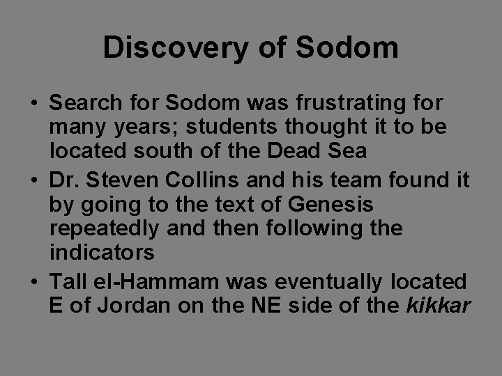 Discovery of Sodom • Search for Sodom was frustrating for many years; students thought