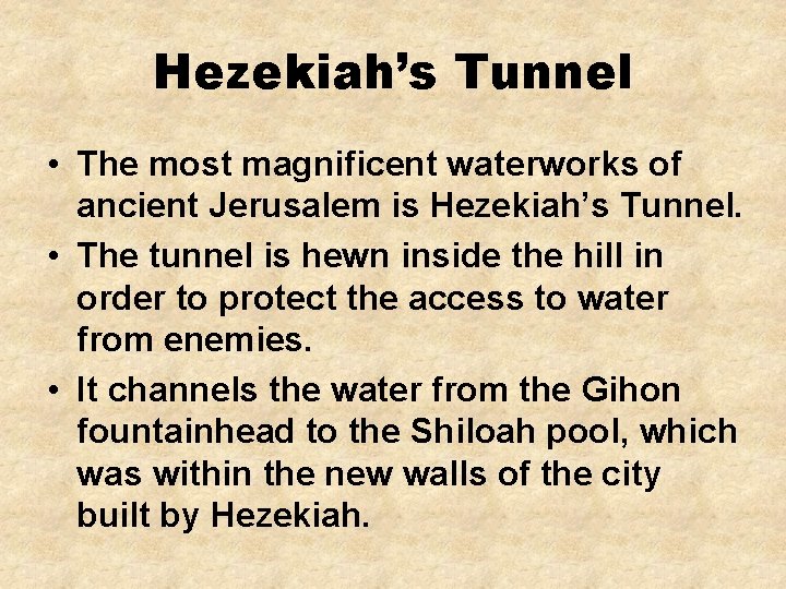 Hezekiah’s Tunnel • The most magnificent waterworks of ancient Jerusalem is Hezekiah’s Tunnel. •