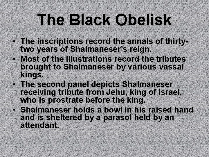 The Black Obelisk • The inscriptions record the annals of thirtytwo years of Shalmaneser’s