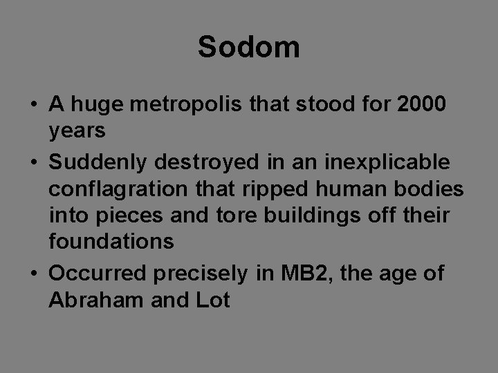 Sodom • A huge metropolis that stood for 2000 years • Suddenly destroyed in