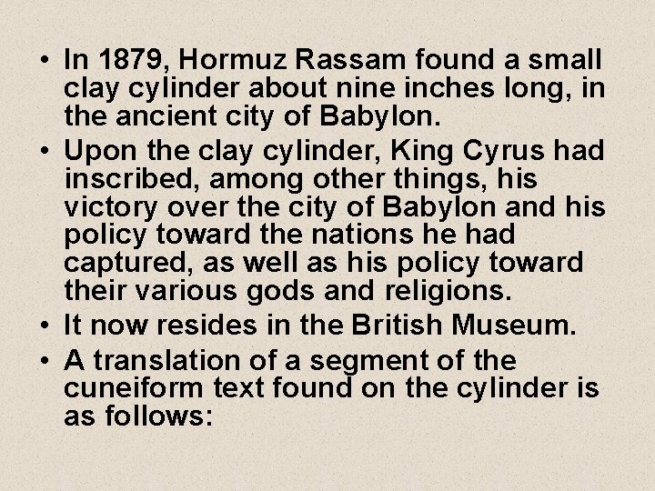  • In 1879, Hormuz Rassam found a small clay cylinder about nine inches