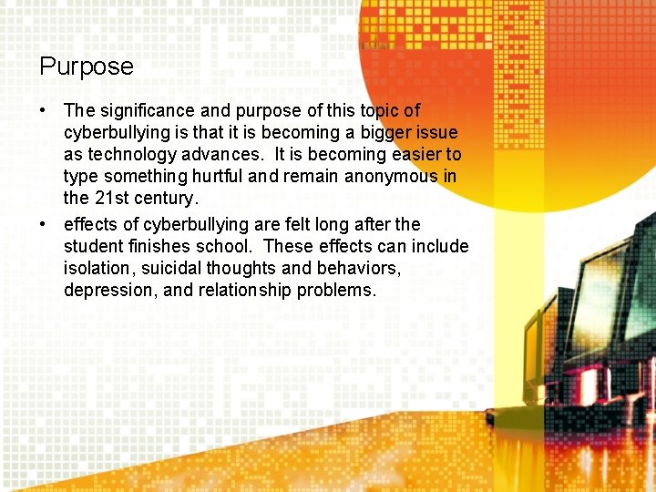 Purpose • The significance and purpose of this topic of cyberbullying is that it