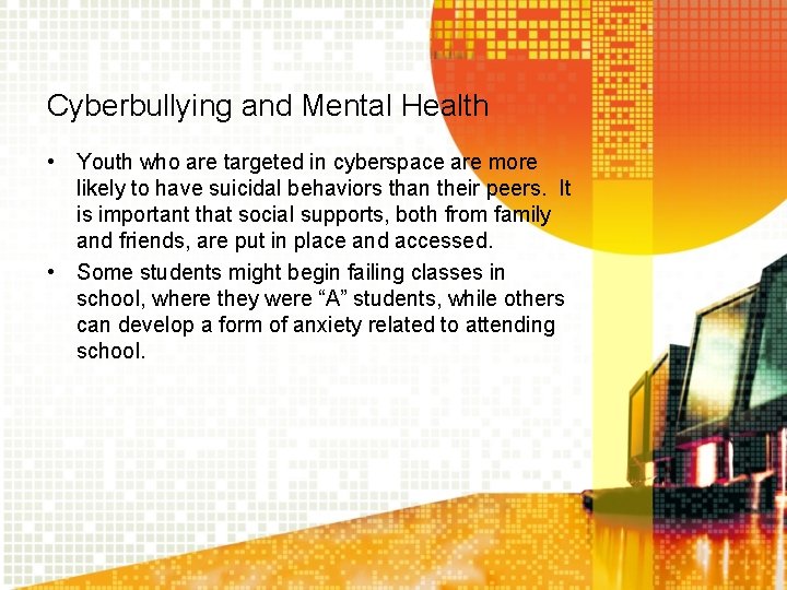 Cyberbullying and Mental Health • Youth who are targeted in cyberspace are more likely