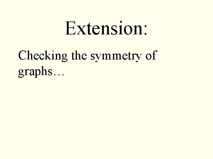 Extension: Checking the symmetry of graphs… 