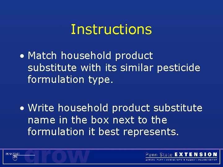 Instructions • Match household product substitute with its similar pesticide formulation type. • Write