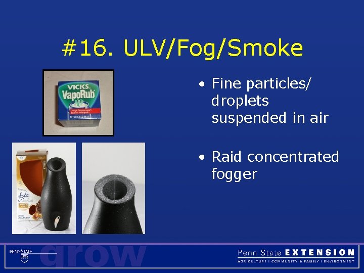 #16. ULV/Fog/Smoke • Fine particles/ droplets suspended in air • Raid concentrated fogger 