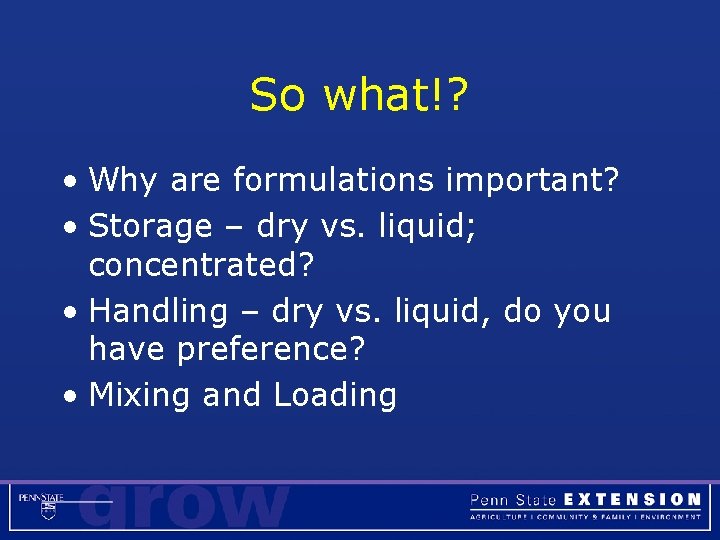 So what!? • Why are formulations important? • Storage – dry vs. liquid; concentrated?