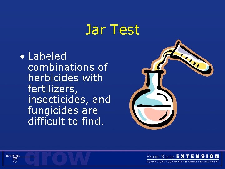 Jar Test • Labeled combinations of herbicides with fertilizers, insecticides, and fungicides are difficult