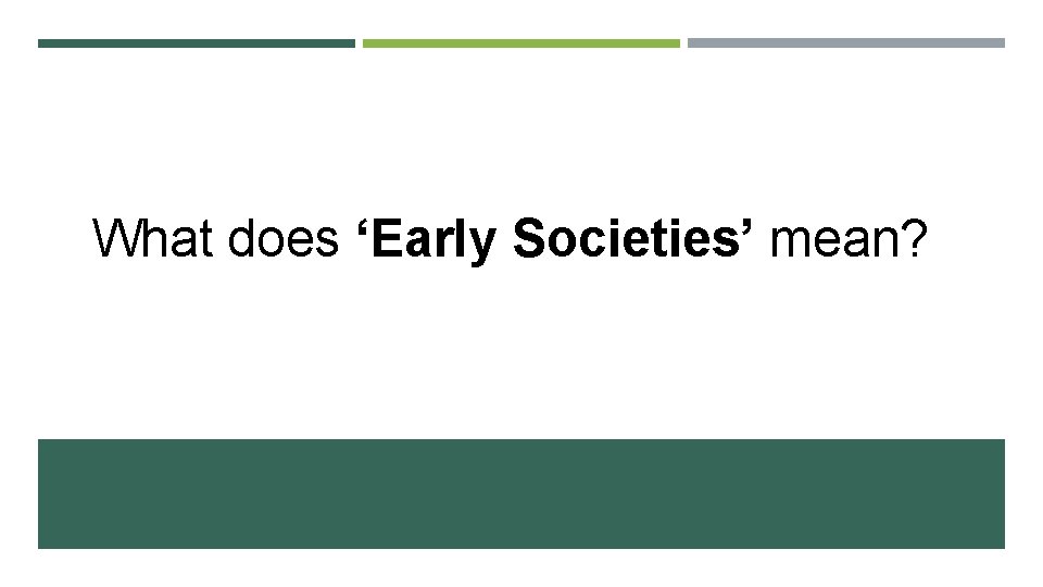 What does ‘Early Societies’ mean? 