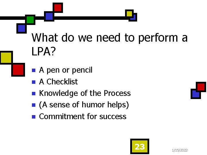 What do we need to perform a LPA? n n n A pen or