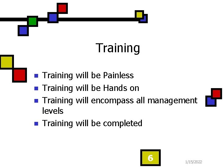 Training n n Training levels Training will be Painless will be Hands on will