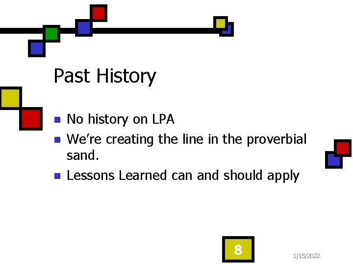 Past History n n n No history on LPA We’re creating the line in