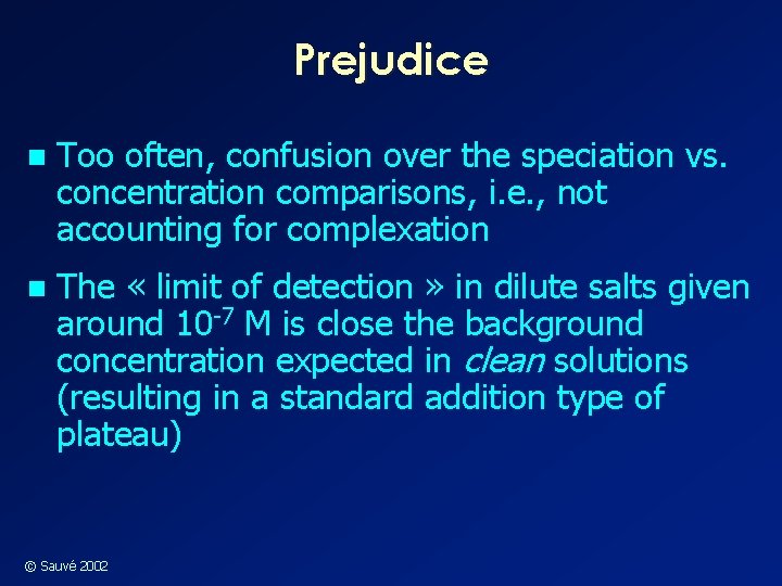 Prejudice n Too often, confusion over the speciation vs. concentration comparisons, i. e. ,