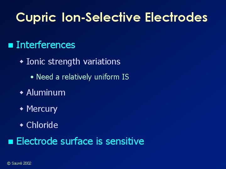 Cupric Ion-Selective Electrodes n Interferences w Ionic strength variations • Need a relatively uniform