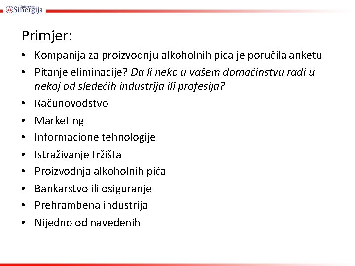 Primjer: • Kompanija za proizvodnju alkoholnih pića je poručila anketu • Pitanje eliminacije? Da