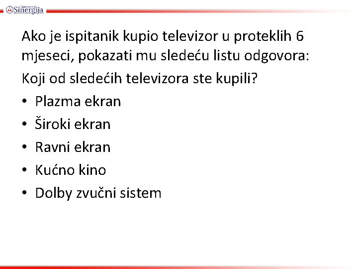 Ako je ispitanik kupio televizor u proteklih 6 mjeseci, pokazati mu sledeću listu odgovora: